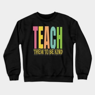 Teach Them To Be Kind, Back to School, Teacher, Teacher Appreciation, Teach,Teacher Gift, Back To School Gift Crewneck Sweatshirt